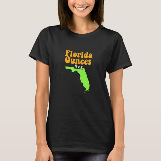 Funny Meme Joke Fl Oz Florida Ounces T-shirt (Voorkant)