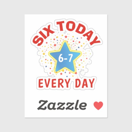 Funny Meme Six Today 6-7 Every Day Birthday Kid's Sticker (Vel)