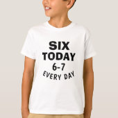 Funny Meme Six Today 6-7 Every Day Birthday Kid's  T-shirt (Voorkant)