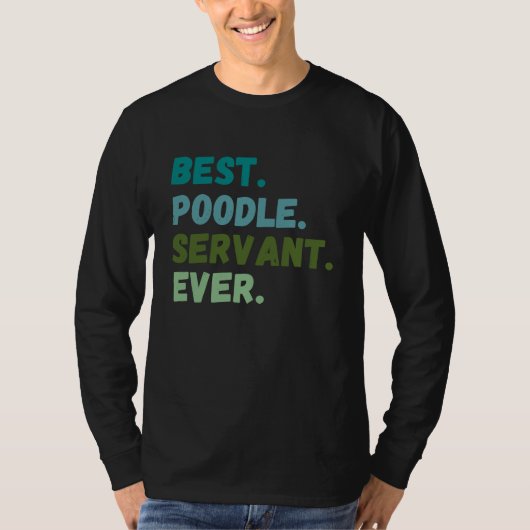Funny Men Women Best Dog Servant Ever POODLE T-shirt (Voorkant)