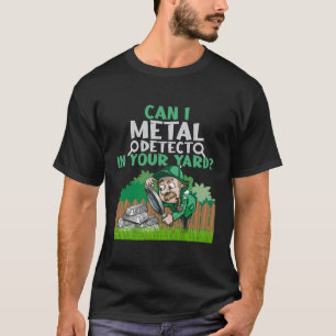 Funny Metal Detecti in je Yard Love Metal Detecti T-shirt