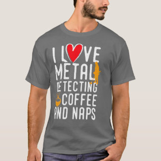 Funny metal detecting - ideal gift for metal dete t-shirt