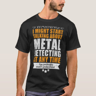 Funny metal detectorists t-shirt
