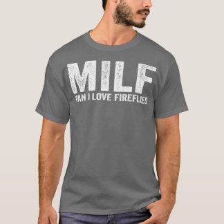 Funny MILF Firefly MILF Man I Love Fireflies T-shirt