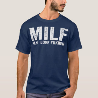 Funny MILF Fukuoka City Japan MILF Man I Love Fuku T-shirt