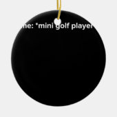 Funny Mini Golf Player Meme Keramisch Ornament (Voorkant)