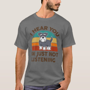 Funny Miniature Schnauzer, ik hoor je gewoon niet. T-shirt