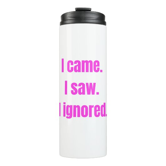 Funny Minimalist Quote - I Came I Saw I Ignored Thermosbeker (Voorkant)