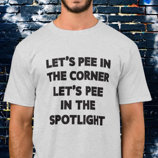 Funny Mishear Song Lyrics Let's Pee in the Corner T-shirt