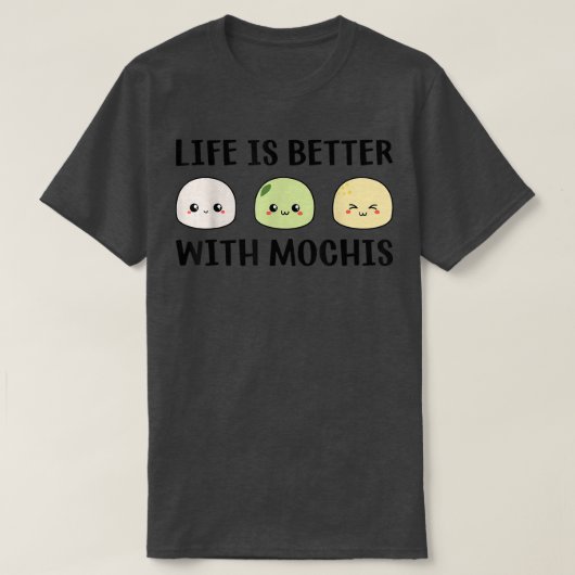 Funny Mochi Japanese Food Life Is Better With Moch T-shirt (Design voorkant)