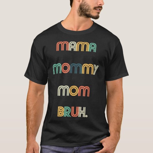 Funny Moederdag Quotes, mama mama Mam Bruh, Mo T-shirt (Voorkant)