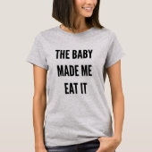 Funny moederschap, de baby heeft me gemaakt t-shirt (Voorkant)