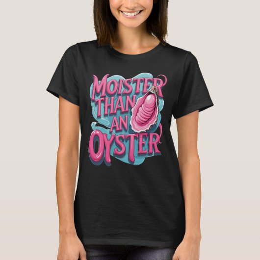 Funny 'Moister Than An Oyster' T-shirt (Voorkant)