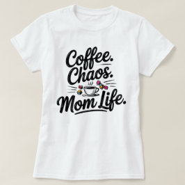 Funny Mom Life T-Shirt – Koffie Chaos Moederschap