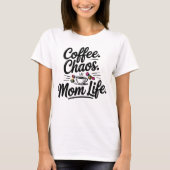 Funny Mom Life T-Shirt – Koffie Chaos Moederschap (Voorkant)