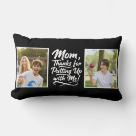 Funny Mom Thanks Putting Up With Me 2 Photo black  Kussen