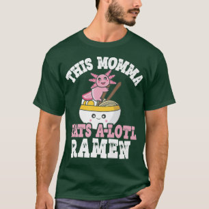 Funny Momma Ramen Axolotl Pun Deze Momma eet een L T-shirt