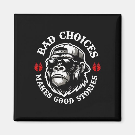 Funny Monkey Bad Choices Make Good Stories (Op Ter Magneet (Voorkant)