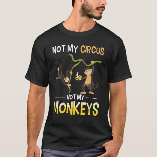 Funny Monkey Lover Zoo Animal Not My Circus Not My T-shirt (Voorkant)