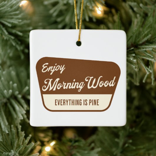 Funny Morning Wood Everything is Pine Keramisch Ornament (Boom)
