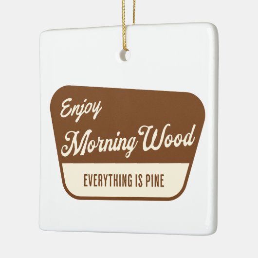 Funny Morning Wood Everything is Pine Keramisch Ornament (Links)