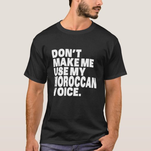 Funny Morocca laat me mijn Marokkaanse stem niet g T-shirt (Voorkant)