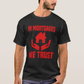 Funny Mortgage Broker Gezegde in Hypotheken die we T-shirt (Voorkant)