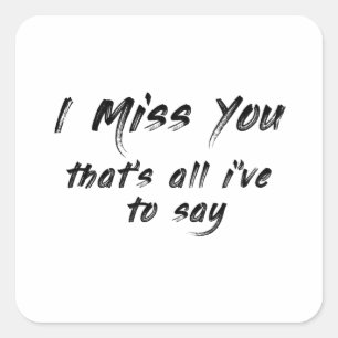 funny motivational I miss you saying Vierkante Sticker
