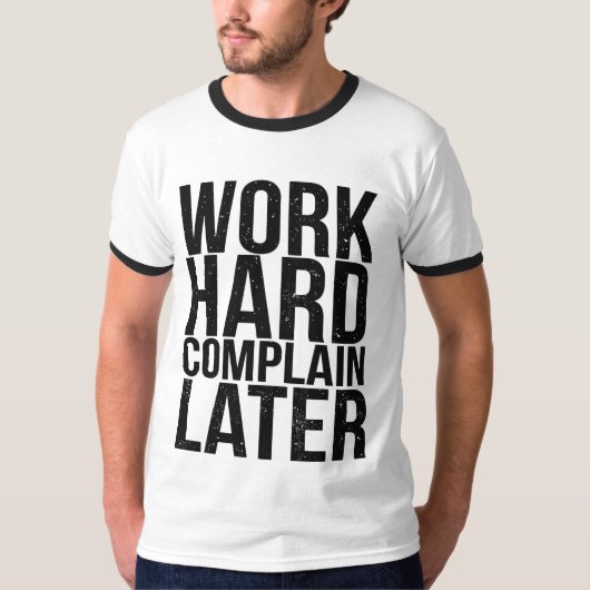 Funny Motivational Quote Work Hard Complain Late T-shirt (Voorkant)