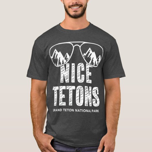 Funny Mountain Nice Tetons Grand Teton National T-shirt (Voorkant)