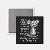 Funny Mouse Sarcastic Quote Who Ties Your Scute Ss Magneet (Voorkant / Achterkant)