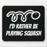 Funny mousepad gift - I'd rather be playing squash Muismat<br><div class="desc">Funny mousepad gift - I'd rather be playing squash. Fun Birthday or Christmas present for squash player or coach. Little ball with humorous quote. Custom computer accessories for him or her.</div>