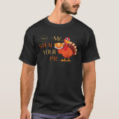 Funny Mr Steal Your Pie Thanksgiving T-shirt (Voorkant)