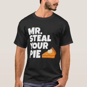 Funny Mr Steal Your Pie Thanksgiving T-shirt