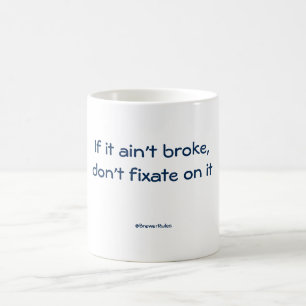 Funny mug: Als het niet kapot is, moet je er niet Koffiemok