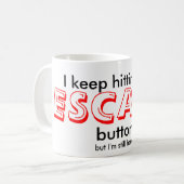 Funny Mug | Ik blijf op de knop van de ESCAPE druk Koffiemok (Voorkant links)