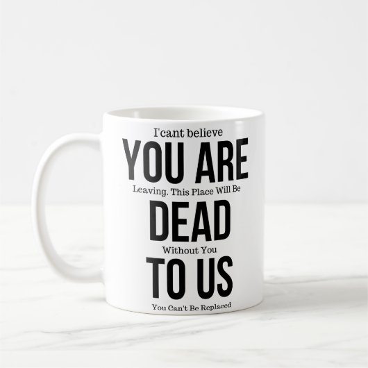 Funny mugs voor collega, je bent nu dood voor ons, koffiemok (Links)