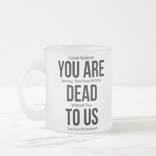 Funny mugs voor collega, je bent nu dood voor ons, matglas koffiemok