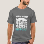 Funny Mustache Quote T-Shirt maakt geschiedenis (Voorkant)