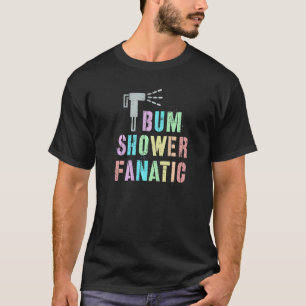 Funny MY BUM FANATIC Bidet Spray Water Best Cleani T-shirt