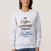Funny “My Coffee Is Stronger Than My Toddler"  Trui (Voorkant)