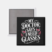 Funny My Doctor Says I Need Gles Humor Wine Lover Magneet (Voorkant / Achterkant)