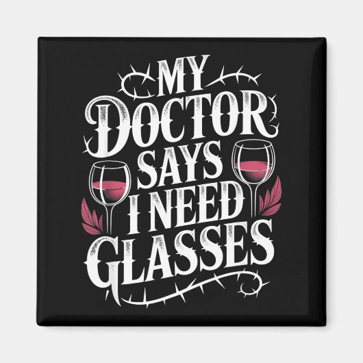 Funny My Doctor Says I Need Gles Humor Wine Lover Magneet (Voorkant)