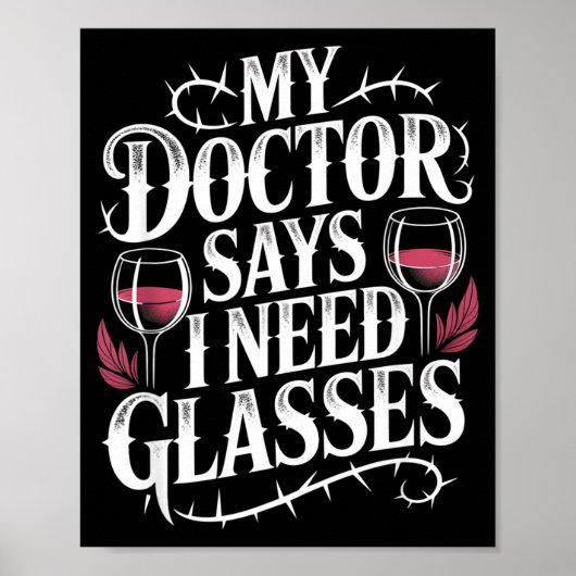 Funny My Doctor Says I Need Gles Humor Wine Lover  Poster (Voorkant)