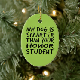 Funny My dog is slimmer dan je eerzame student Keramisch Ornament