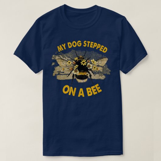 Funny My Dog Stepped On A Bee T-shirt (Design voorkant)