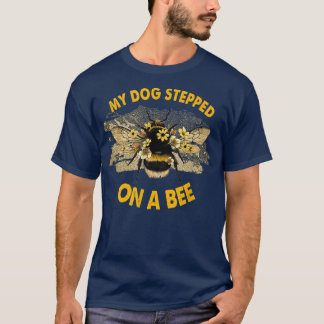 Funny My Dog Stepped On A Bee T-shirt