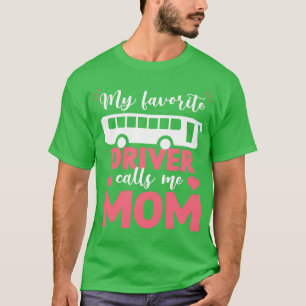 Funny My Favorite Bus driver Calls Me Motherx27s d T-shirt