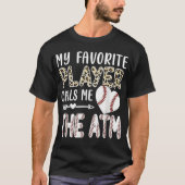 Funny My Favorite Player Calls Me The ATM Baseball T-shirt (Voorkant)