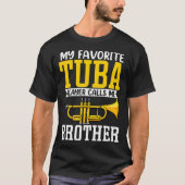 Funny My Favorite Trumpet Tuba Player Calls Me Bro T-shirt (Voorkant)